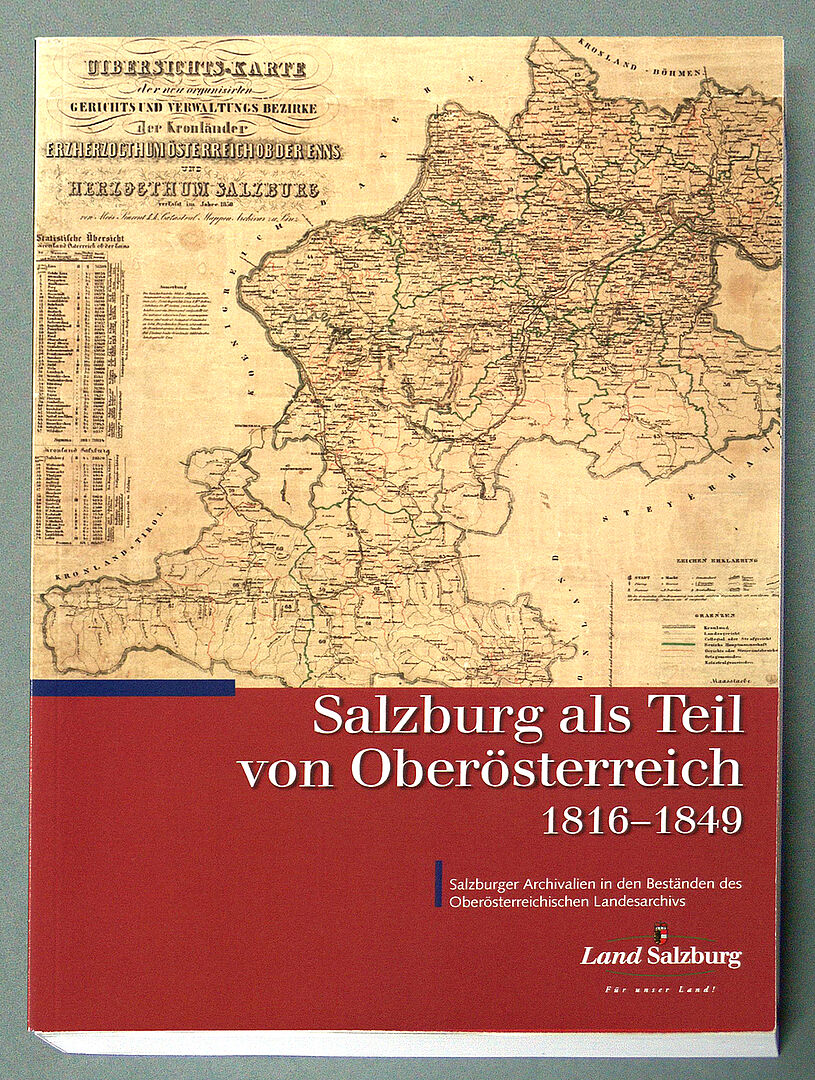 Salzburg als Teil von Oberösterreich 1816-1849. Salzburger Archivalien in den Beständen des Oberösterreichischen Landesarchivs (Buchcover)